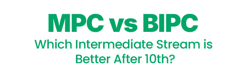 MPC vs BiPC – Which Intermediate Stream is Better After 10th for Engineering or Medical Careers